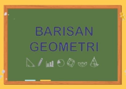 Rumus Barisan Geometri dan Contoh Soal Lengkapnya