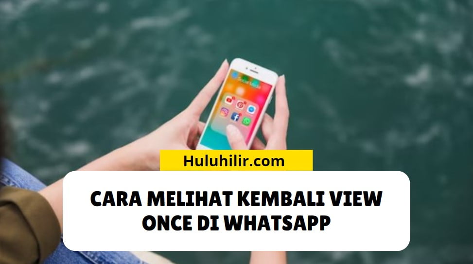 Cara Melihat Kembali View Once di WhatsApp